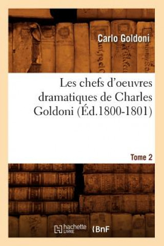 Kniha Les Chefs d'Oeuvres Dramatiques de Charles Goldoni. Tome 2 (Ed.1800-1801) Carlo Goldoni
