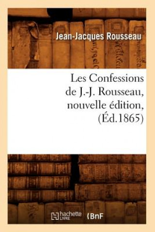 Carte Les Confessions de J.-J. Rousseau, Nouvelle Edition, (Ed.1865) Jean-Jacques Rousseau