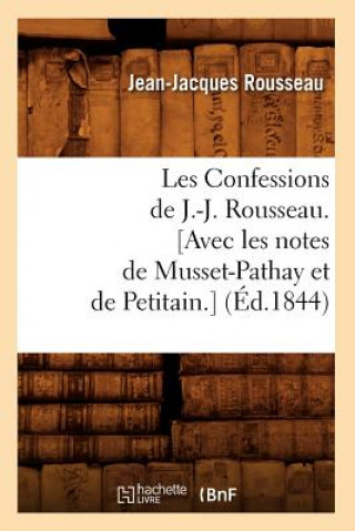 Carte Les Confessions de J.-J. Rousseau. [Avec Les Notes de Musset-Pathay Et de Petitain.] (Ed.1844) Jean-Jacques Rousseau