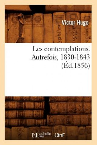 Kniha Les Contemplations. Autrefois, 1830-1843 (Ed.1856) Victor Hugo