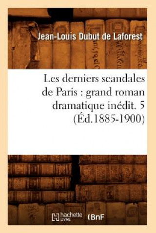 Buch Les Derniers Scandales de Paris: Grand Roman Dramatique Inedit. 5 (Ed.1885-1900) Jean-Louis Dubut De Laforest