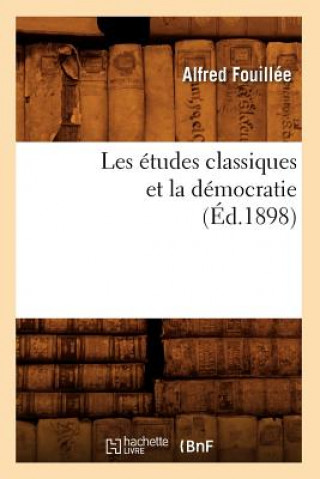 Книга Les Etudes Classiques Et La Democratie (Ed.1898) Alfred Fouillee