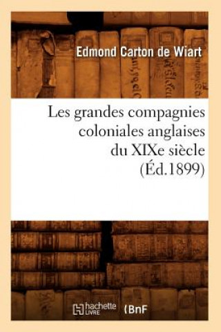 Książka Les grandes compagnies coloniales anglaises du XIXe siecle (Ed.1899) Edmond Carton De Wiart