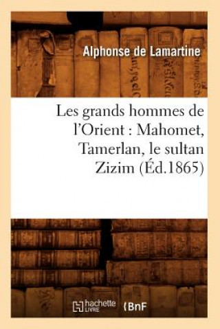 Carte Les Grands Hommes de l'Orient: Mahomet, Tamerlan, Le Sultan Zizim (Ed.1865) Alphonse De Lamartine