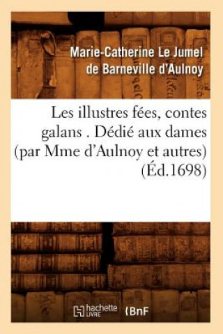 Kniha Les Illustres Fees, Contes Galans . Dedie Aux Dames (Par Mme d'Aulnoy Et Autres) (Ed.1698) Madame Marie Catherine Aulnoy