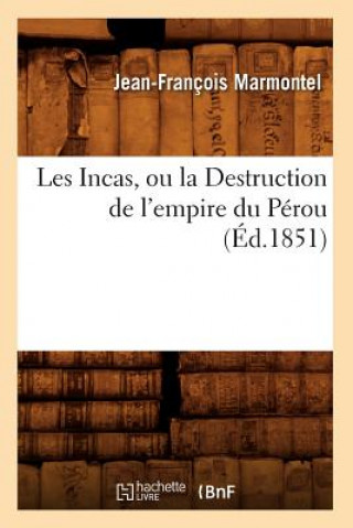 Carte Les Incas, Ou La Destruction de l'Empire Du Perou, (Ed.1851) Jean Francois Marmontel