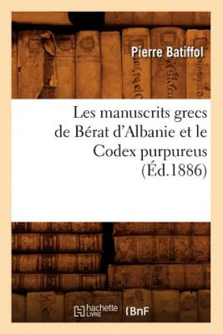 Книга Les Manuscrits Grecs de Berat d'Albanie Et Le Codex Purpureus (Ed.1886) Pierre Batiffol