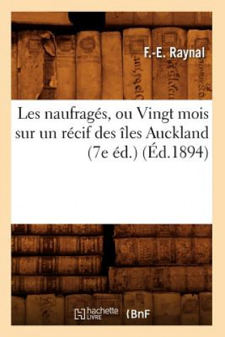 Knjiga Les Naufrages, Ou Vingt Mois Sur Un Recif Des Iles Auckland (7e Ed.) (Ed.1894) F E Raynal