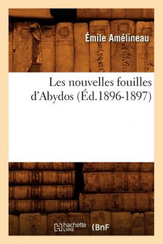 Könyv Les Nouvelles Fouilles d'Abydos (Ed.1896-1897) Emile Amelineau