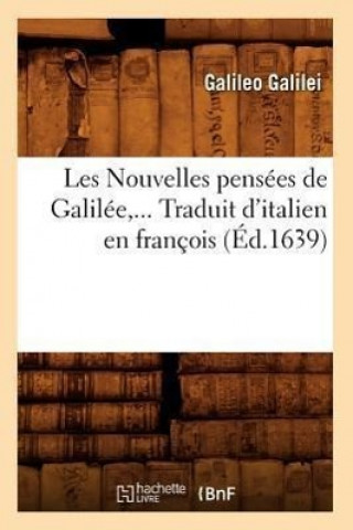 Kniha Les Nouvelles Pensees de Galilee. Traduit d'Italien En Francois (Ed.1639) Galileo Galilei