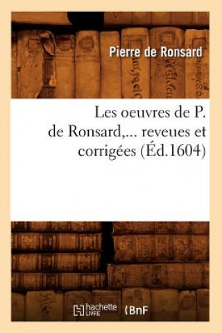 Buch Les Oeuvres de P. de Ronsard, Revues Et Corrigees. Tome VIII (Ed.1604) Pierre de Ronsard