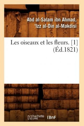 Buch Les Oiseaux Et Les Fleurs. [1] (Ed.1821) 'Izz Al-Din Al-Makdisi Abd Al-Salam Ibn Ahmad