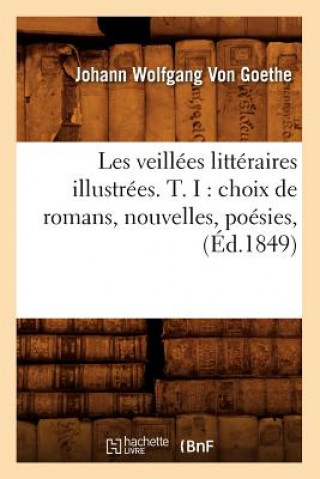 Книга Les Veillees Litteraires Illustrees. T. I: Choix de Romans, Nouvelles, Poesies, (Ed.1849) Von Goethe J W