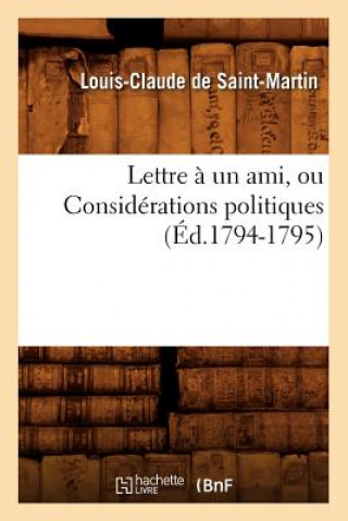 Kniha Lettre A Un Ami, Ou Considerations Politiques (Ed.1794-1795) Louis Claude De Saint-Martin