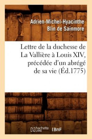 Knjiga Lettre de la Duchesse de la Valliere A Louis XIV, Precedee d'Un Abrege de Sa Vie, (Ed.1775) Adrien-Michel-Hyacinthe Blin De Sainmore