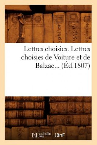 Carte Lettres Choisies. Lettres Choisies de Voiture Et de Balzac (Ed.1807) Sans Auteur