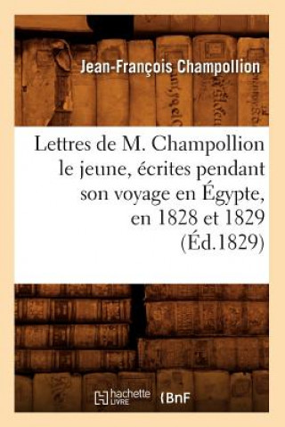 Kniha Lettres de M. Champollion Le Jeune, Ecrites Pendant Son Voyage En Egypte, En 1828 Et 1829 (Ed.1829) Jean-Francois Champollion