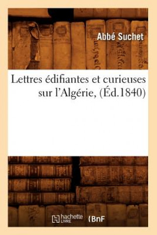 Livre Lettres Edifiantes Et Curieuses Sur l'Algerie, (Ed.1840) Abbe Suchet