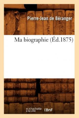 Book Ma Biographie (Ed.1875) Pierre Jean De Beranger