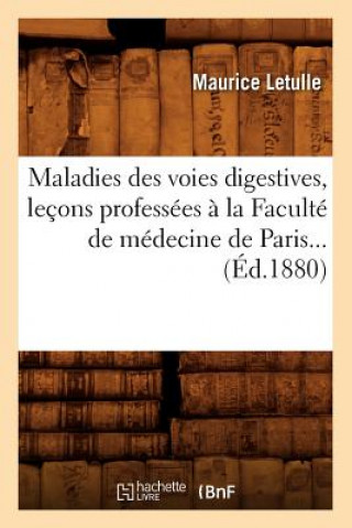 Kniha Maladies Des Voies Digestives, Lecons Professees A La Faculte de Medecine de Paris (Ed.1880) Maurice Letulle