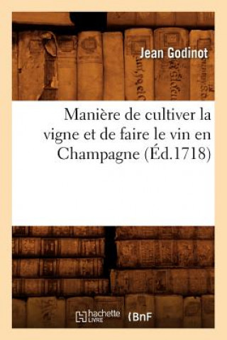 Könyv Maniere de Cultiver La Vigne Et de Faire Le Vin En Champagne, (Ed.1718) Sans Auteur