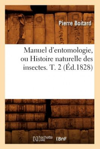 Książka Manuel d'Entomologie, Ou Histoire Naturelle Des Insectes$. T. 2 (Ed.1828) Pierre Boitard