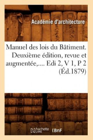 Könyv Manuel Des Lois Du Batiment. Deuxieme Edition, Revue Et Augmentee. Volume 1 / Partie 2 (Ed.1879) Sans Auteur