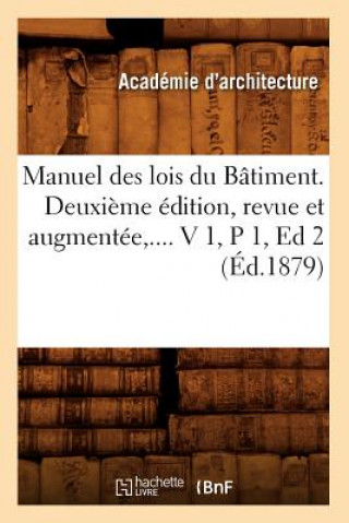 Książka Manuel Des Lois Du Batiment. Deuxieme Edition, Revue Et Augmentee. Volume 1 / Partie 1 (Ed.1879) Sans Auteur