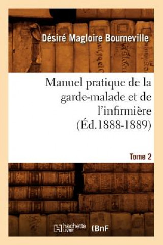 Carte Manuel Pratique de la Garde-Malade Et de l'Infirmiere. Tome 2 (Ed.1888-1889) Desire Magloire Bourneville