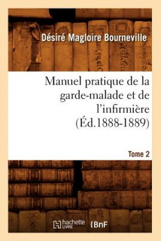 Knjiga Manuel Pratique de la Garde-Malade Et de l'Infirmiere. Tome 2 (Ed.1888-1889) Desire Magloire Bourneville