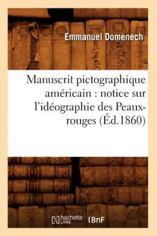 Carte Manuscrit Pictographique Americain: Notice Sur l'Ideographie Des Peaux-Rouges (Ed.1860) Emmanuel Domenech