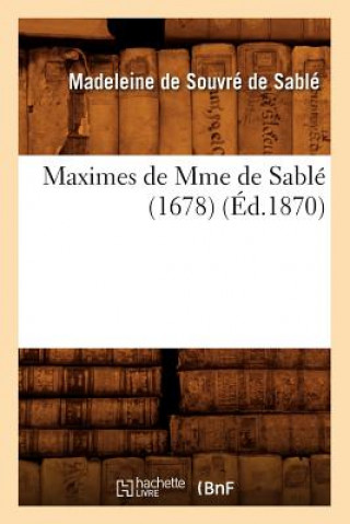 Kniha Maximes de Mme de Sable (1678) (Ed.1870) Madeleine Souvre De Sable