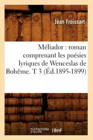 Kniha Meliador: Roman Comprenant Les Poesies Lyriques de Wenceslas de Boheme. T 3 (Ed.1895-1899) Jean Froissart