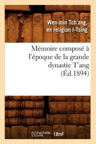 Kniha Memoire Compose A l'Epoque de la Grande Dynastie t'Ang (Ed.1894) I Tsing W