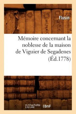 Kniha Memoire Concernant La Noblesse de la Maison de Viguier de Segadenes (Ed.1778) Flusin