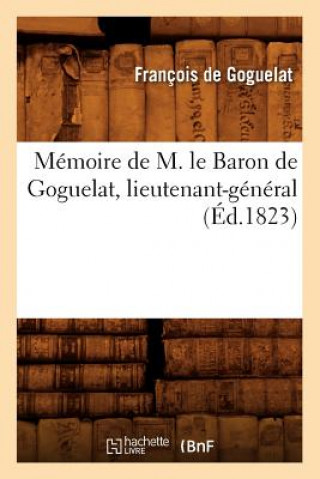 Kniha Memoire de M. Le Baron de Goguelat, Lieutenant-General, (Ed.1823) Francois De Goguelat