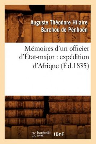 Könyv Memoires d'Un Officier d'Etat-Major: Expedition d'Afrique (Ed.1835) Auguste Theodore Hilaire Barchou De Penhoen