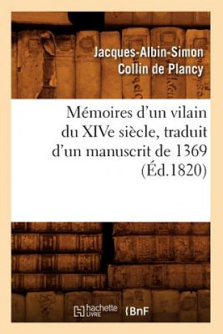 Buch Memoires d'Un Vilain Du Xive Siecle, Traduit d'Un Manuscrit de 1369, (Ed.1820) Jacques-Albin-Simon Collin De Plancy