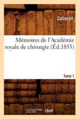 Carte Memoires de l'Academie Royale de Chirurgie. Tome 1 (Ed.1855) 