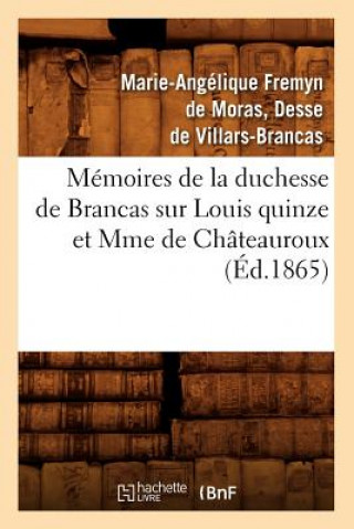 Carte Memoires de la Duchesse de Brancas Sur Louis Quinze Et Mme de Chateauroux (Ed.1865) Marie-Angelique Fremyn De Moras