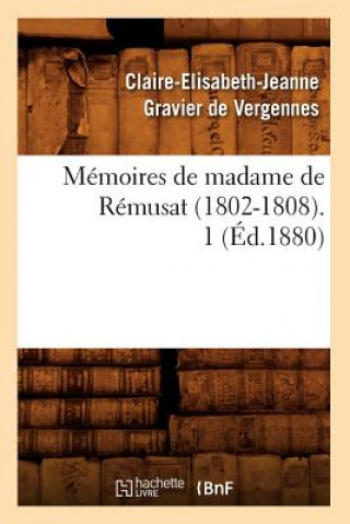 Kniha Memoires de Madame de Remusat (1802-1808). 1 (Ed.1880) Claire-Elisabeth Jeanne Gravier De Vergennes De Remusat