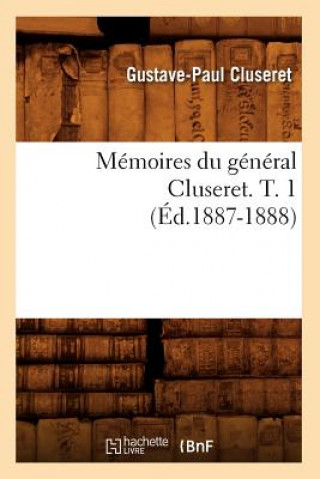 Carte Memoires Du General Cluseret. T. 1 (Ed.1887-1888) Gustave-Paul Cluseret