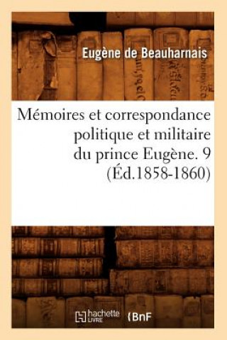 Carte Memoires Et Correspondance Politique Et Militaire Du Prince Eugene. 9 (Ed.1858-1860) Eugene De Beauharnais