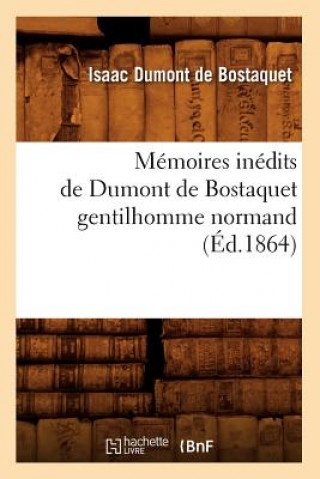 Książka Memoires Inedits de Dumont de Bostaquet Gentilhomme Normand (Ed.1864) Isaac Dumont De Bostaquet