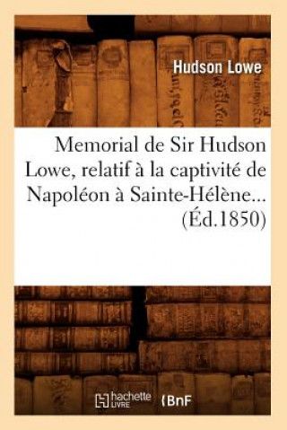 Knjiga Memorial de Sir Hudson Lowe, Relatif A La Captivite de Napoleon A Sainte-Helene (Ed.1850) Hudson Lowe