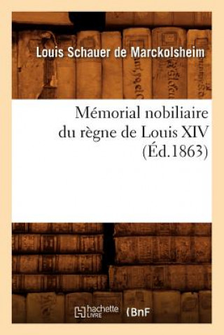 Könyv Memorial Nobiliaire Du Regne de Louis XIV, (Ed.1863) Louis Schauer De Marckolsheim