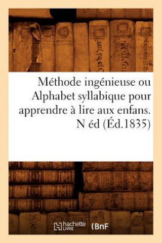 Kniha Methode Ingenieuse Ou Alphabet Syllabique Pour Apprendre A Lire Aux Enfans . N Ed (Ed.1835) Sans Auteur