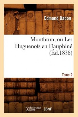 Kniha Montbrun, Ou Les Huguenots En Dauphine. Tome 2 (Ed.1838) Edmond Badon