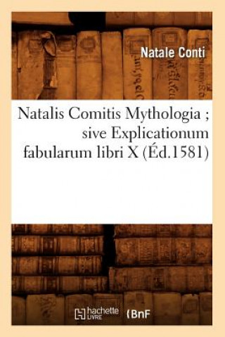 Carte Natalis Comitis Mythologia Sive Explicationum Fabularum Libri X (Ed.1581) Natale Conti