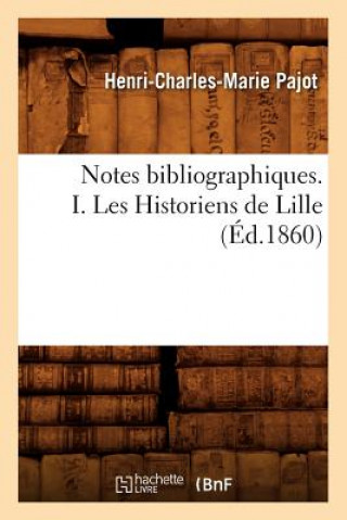 Carte Notes Bibliographiques. I. Les Historiens de Lille, (Ed.1860) Henri-Charles-Marie Pajot